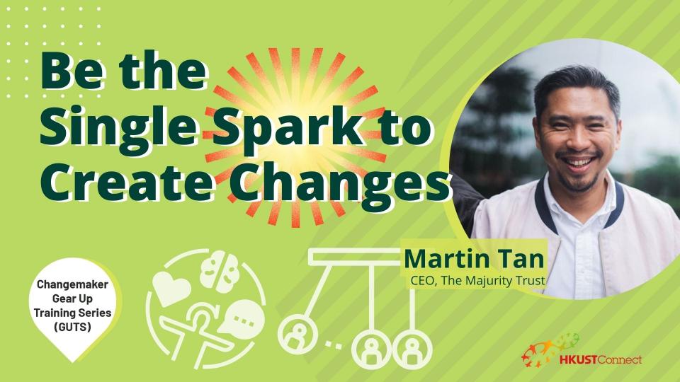 Be the Single Spark to Create Changes and a photo of Martin Tan